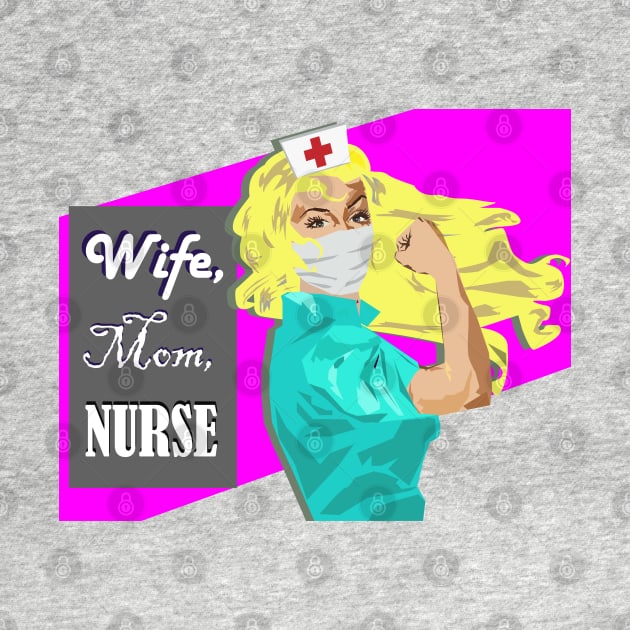 Wife, Mom, Nurse Blonde Rosie the Riveter Nurse by MichelleBoardman